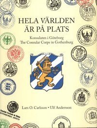Hela världen är på plats : konsulaten i Göteborg / the conslar corps in Gothenburg