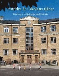 bokomslag Hundra år i skolans tjänst : nedslag i Göteborgs skolhistoria