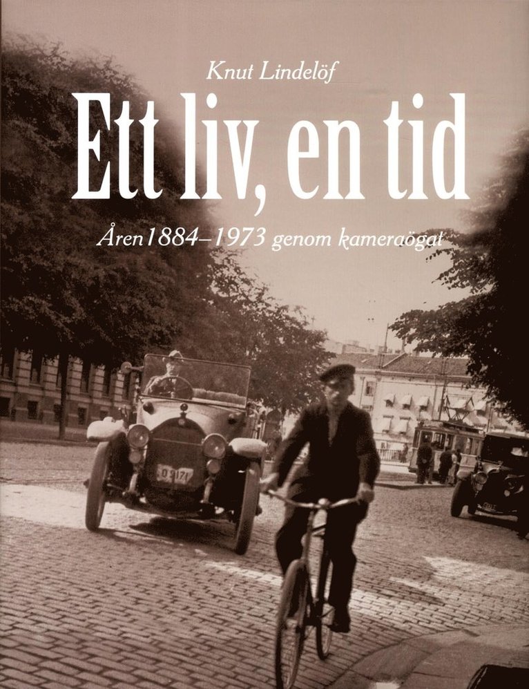 Knut Lindelöf - Ett liv, en tid, Inbunden