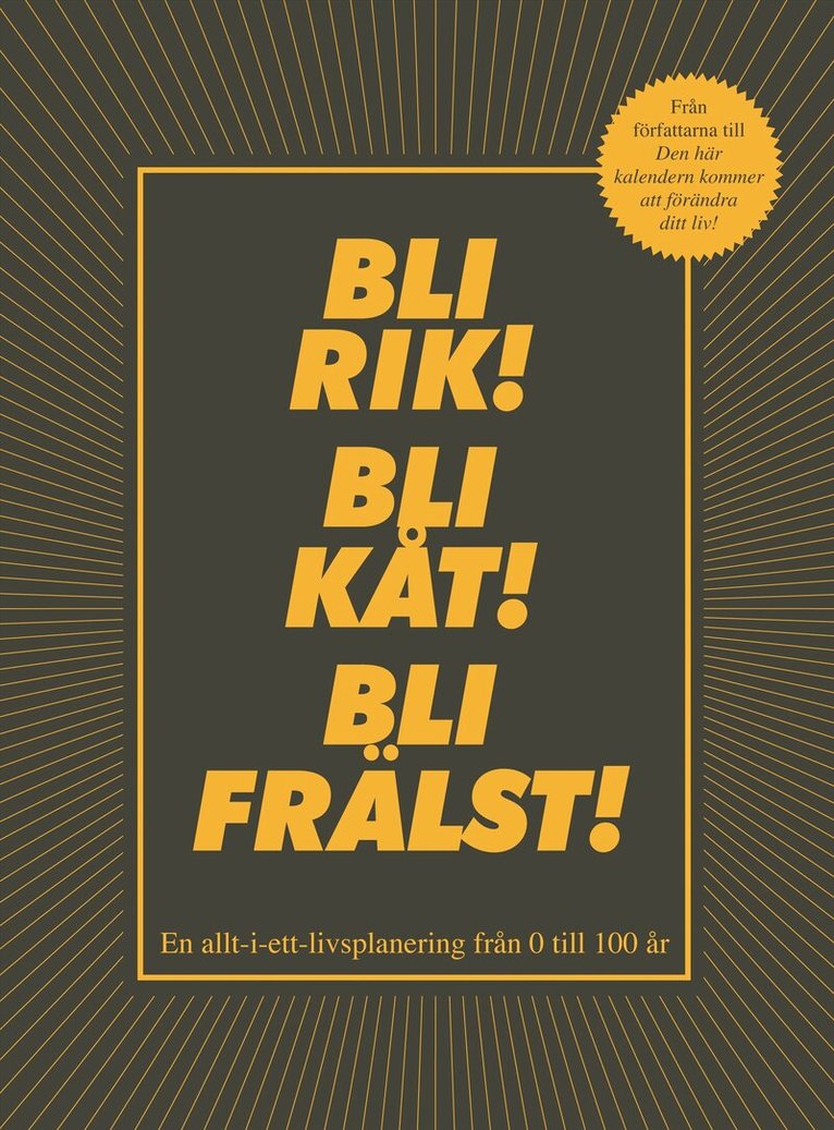 Ben Carey, Henrik Delehag - Bli rik! Bli kåt! Bli frälst! : en allt-i-ett-livsplanering från 0 till 100 år, Häftad. Tillgänglighet: Slutsåld