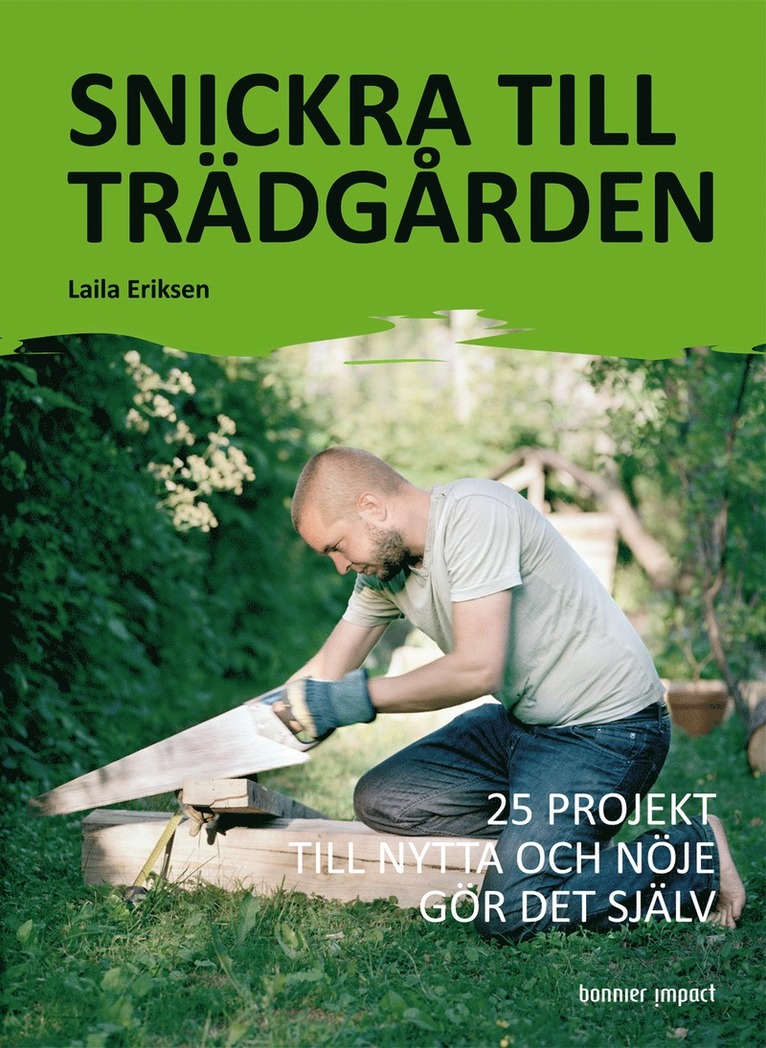 Laila Eriksen - Snickra till trädgården : 25 projekt till nytta och nöje gör det själv, Kartonnage