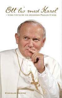 bokomslag Ett liv med Karol : mina fyrtio år vid Johannes Paulus II sida