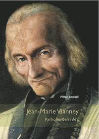 bokomslag Jean-Marie Vianney : kyrkoherden i Ars