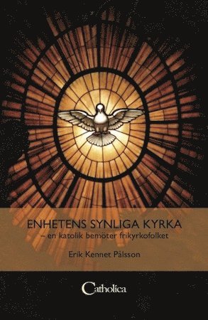 bokomslag Enhetens synliga kyrka : en katolik bemöter frikyrkofolket