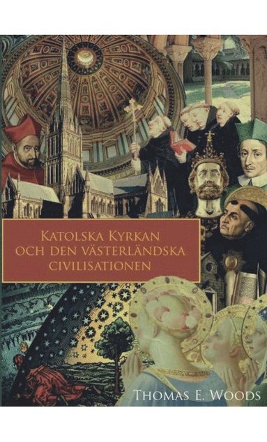 Thomas E. Woods - Katolska kyrkan och den västerländska civilisationen, Inbunden