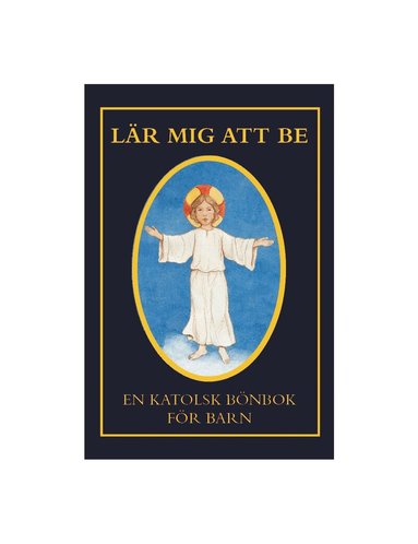 Lär mig att be : en katolsk bönbok för barn, Inbunden