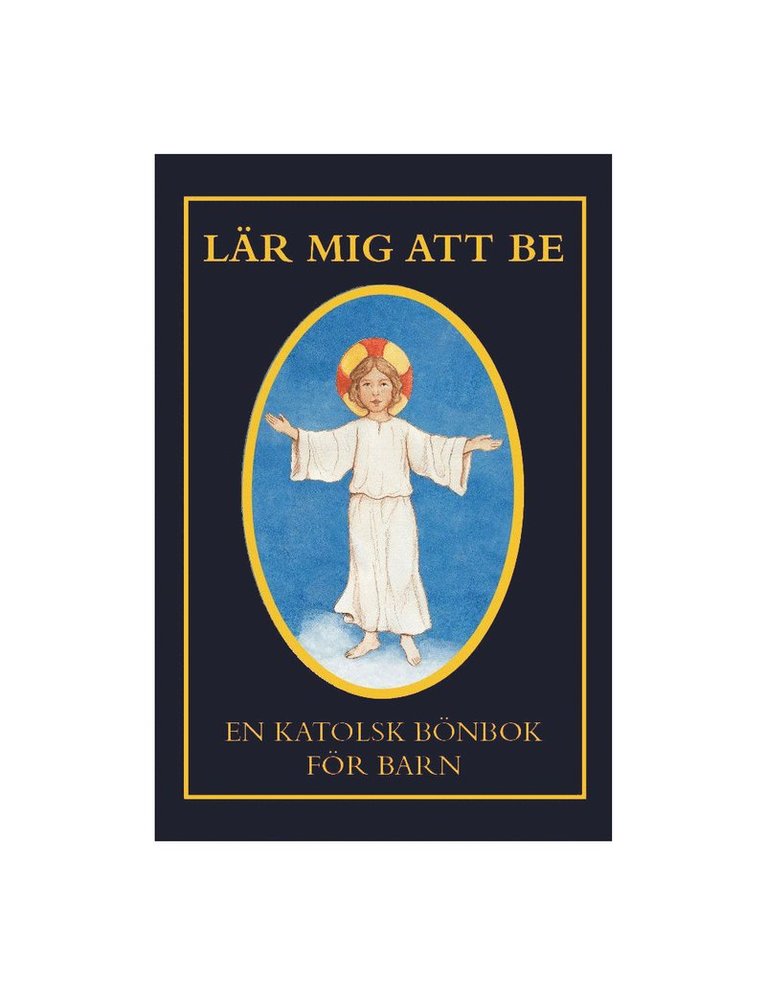 Lär mig att be : en katolsk bönbok för barn, Inbunden