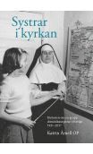 bokomslag Systrar i kyrkan : historien om en grupp dominikansystrar i Sverige 1931-2017