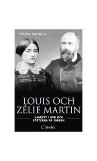 bokomslag Louis och Zélie Martin : hjärtat i Gud och fötterna på jorden