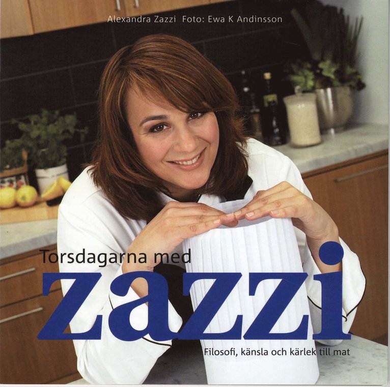 Alexandra Zazzi, GP - Torsdagarna med Zazzi : filosofi, känsla och kärlek till mat, Häftad