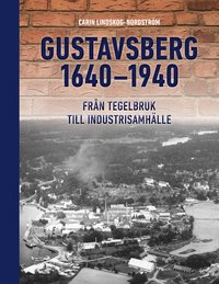 bokomslag Gustavsberg 1640-1940 : från tegelbruk till industrisamhälle