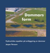 bokomslag Dammars form : hydrauliska aspekter på anläggning av dammar