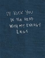I'll kick you in the head with my energy legs 1