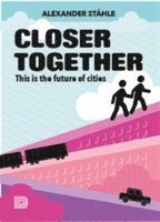 bokomslag Closer together : this is the future of cities