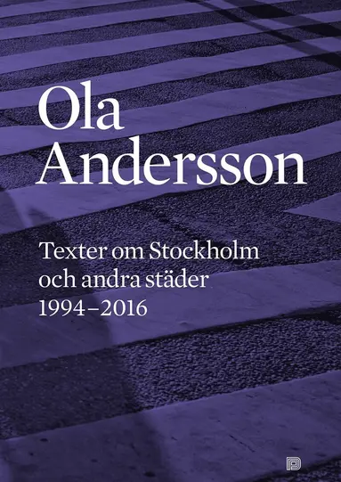 Ola Andersson - Texter om Stockholm och andra städer 1995-2016, Häftad