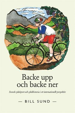 Backe upp och backe ner : svensk cykelsport och cykelhistoria i ett internationellt perspektiv 1