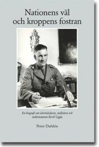 bokomslag Nationens väl och kroppens fostran : en biografi om idrottsledaren, militären och radiomannen Bertil Uggla
