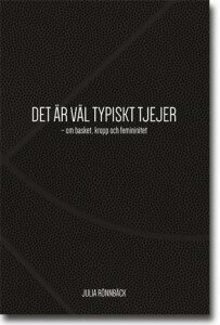 Julia Rönnbäck - Det är väl typiskt tjejer : om basket, kropp och femininitet, Häftad