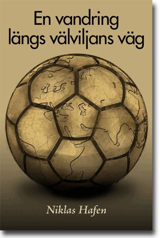 Niklas Hafen - En vandring längs välviljans väg : en studie om idrott och internationellt utvecklingsarbete genom de skandinaviska exemplen LdB FC For Life i Sydafrika och Open Fun Football Schools i Moldavien, Häftad
