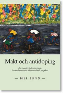 Bill Sund - Makt och antidoping : den svenska cykelsportens kamp i ett modernhistoriskt och internationellt perspektiv, Häftad
