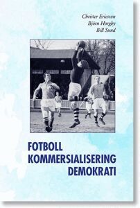 Christer Ericsson, Björn Horgby, Bill Sund - Fotboll, kommersialisering, demokrati, Häftad