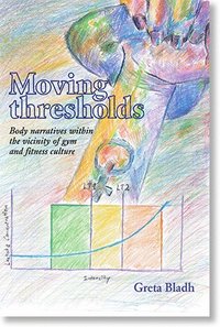 bokomslag Moving thresholds: Body narratives within the vicinity of gym and fitness culture