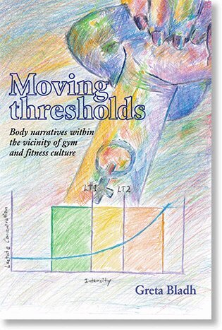Greta Bladh - Moving thresholds: Body narratives within the vicinity of gym and fitness culture, Häftad