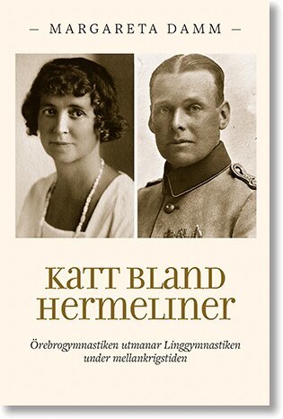 Margareta Damm - Katt bland hermeliner: Örebrogymnastiken utmanar Linggymnastiken under mellankrigstiden, Häftad