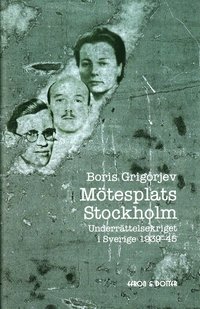 bokomslag Mötesplats Stockholm : underrättelsekriget i Sverige 1939-45