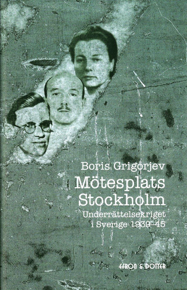 Mötesplats Stockholm : underrättelsekriget i Sverige 1939-45 1
