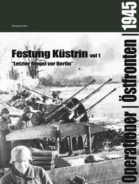 bokomslag Festung Küstrin vol 1: "Letzer riegel vor Berlin"
