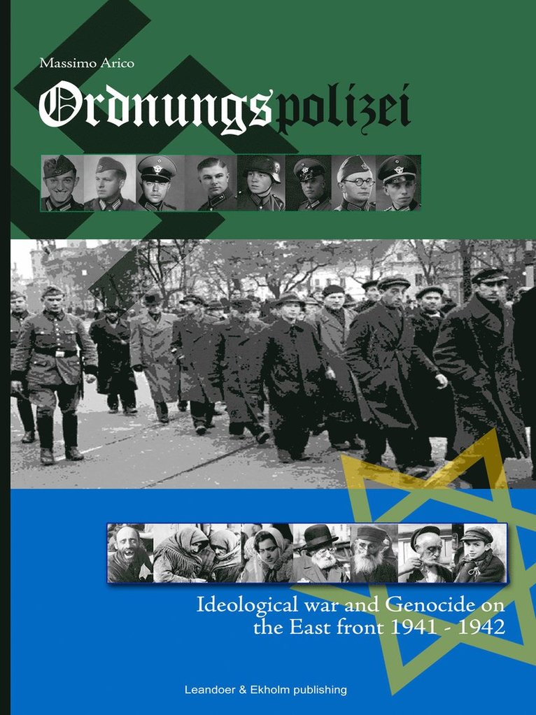 Ordnungspolizei : ideological war and genocide on the east front 1941 - 1942 1