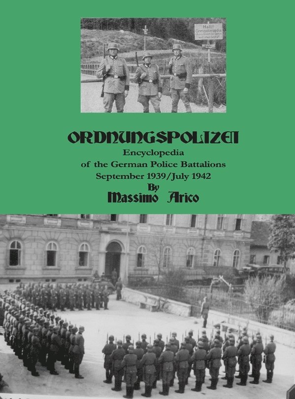 Ordnungspolizei : encyclopedia of the german police battalions : September 1939 / July 1942