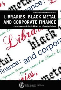 bokomslag Libraries, black metal and corporate finance. Current research in Nordic Library and Information Science