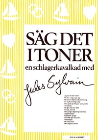 bokomslag Säg det i toner : gula albumet En schlagerkavalkad med Jules Sylvain