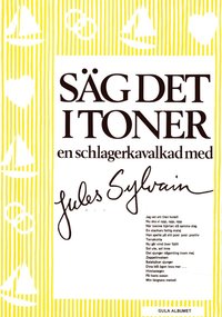 bokomslag Säg det i toner : gula albumet En schlagerkavalkad med Jules Sylvain