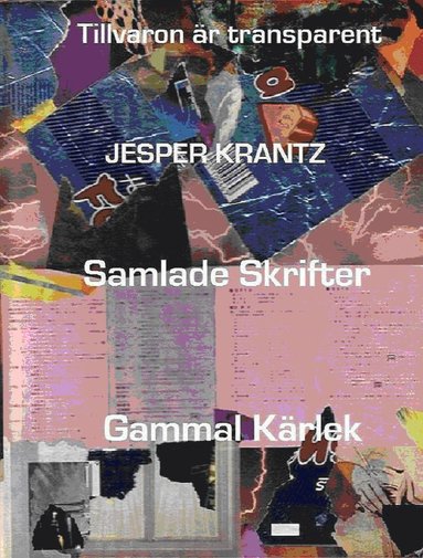 bokomslag Tillvaron är transparent / Samlade skrifter / Gammal kärlek