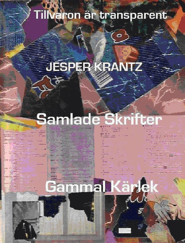 Jesper Krantz - Tillvaron är transparent / Samlade skrifter / Gammal kärlek, Häftad