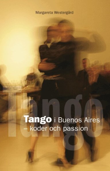 Margareta Westergård - Tango i Buenos Aires : koder och passion, Häftad