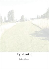 Barbro Nilsson - Typ haiku, Häftad