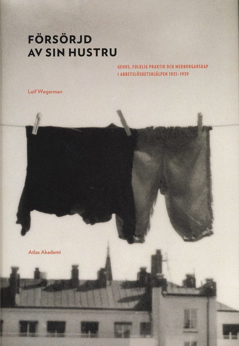 Försörjd av sin hustru : genus, folklig praktik och medborgarskap i arbetslöshetshjälpen 1921-1939