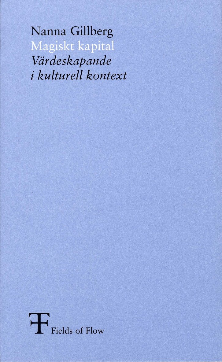 Nanna Gillberg, Fields of Flow - Magiskt kapital : värdeskapande i kulturell kontext, Häftad