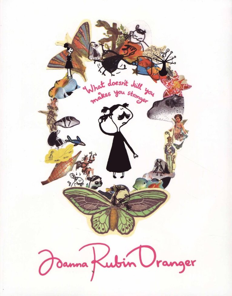 Joanna Rubin Dranger, Anna Pettersson, Suzanne Osten, Farnaz Arbabi, Ulrika Knutsson, Lawen Mohtadi - What doesn't kill you makes you stronger, Häftad