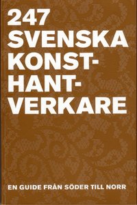 bokomslag 247 Svenska Konsthantverkare : en guide från Söder till Norr