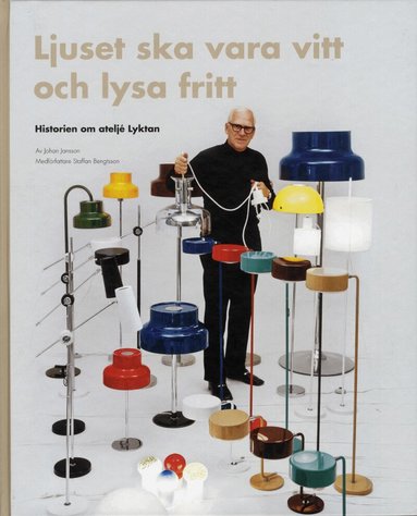 Johan Jansson, Staffan Bengtsson - Ljuset ska vara vitt och lysa fritt : historien om ateljé Lyktan, Inbunden