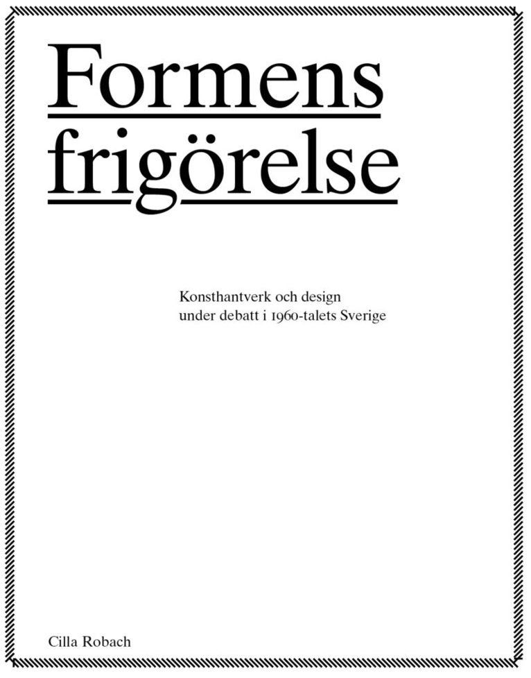 Formens frigörelse : konsthantverkare och design under debatt i 1960-talets Sverige 1