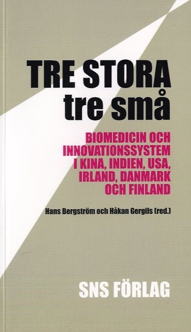 bokomslag Tre stora, tre små : biomedicin och innovationssystem i Kina, Indien, USA, Irland, Danmark och Finland