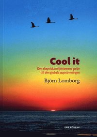 bokomslag Cool it : den skeptiska miljövännens guide till den globala uppvärmningen