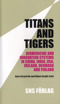 bokomslag Titans and tigers : biomedicine and innovation systems in China, India, USA, Ireland, Denmark and Finland