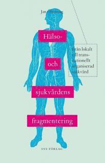 Hälso- och sjukvårdens fragmentering : från lokalt till transnationellt organiserad sjukvård